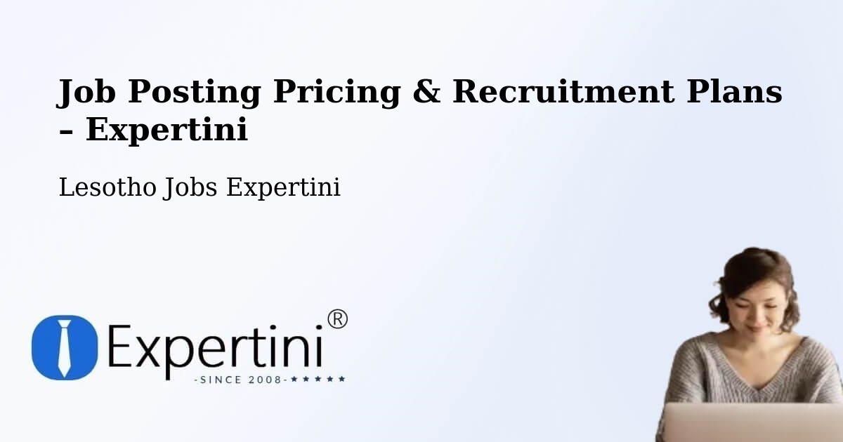 Job Posting Pricing & Recruitment Plans – Qacha’S Nek - Qacha’S Nek, Lesotho Jobs Expertini